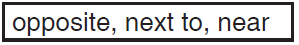 OPPOSITE NEXT ,NEAR