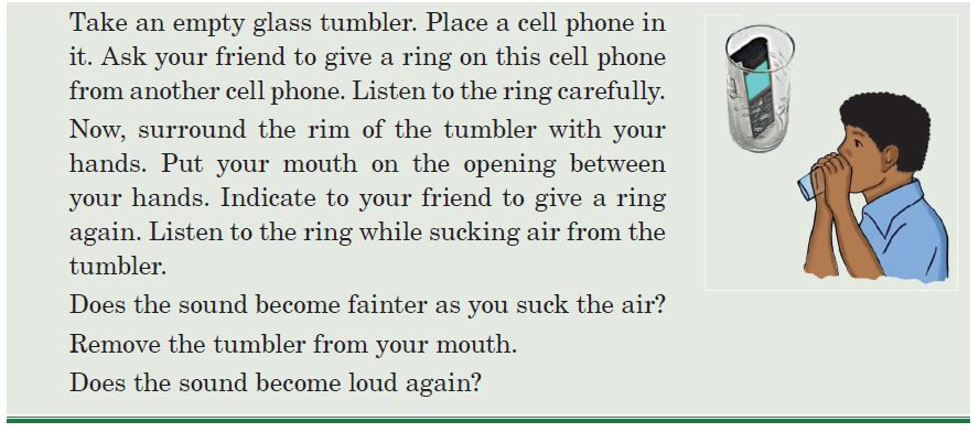 Take an empty glass tumbler. Place a cell phone in it. Ask your friend to give a ring on this cell phone from another cell phone.
