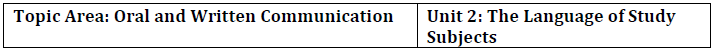 Topic Area: Oral and Written Communication Unit 2: The Language of Study Subjects