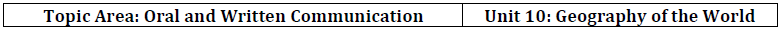 Topic Area: Oral and Written Communication Unit 10: Geography of the World